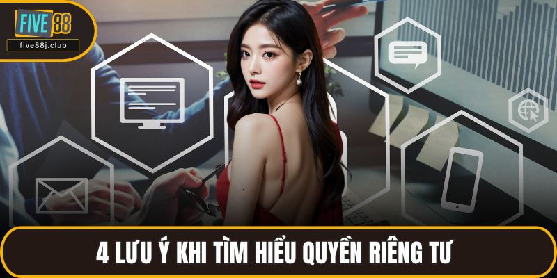 4 lưu ý khi tìm hiểu quyền riêng tư 