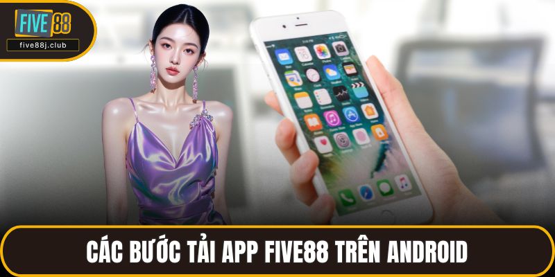 Các bước tải app FIVE88 trên Android