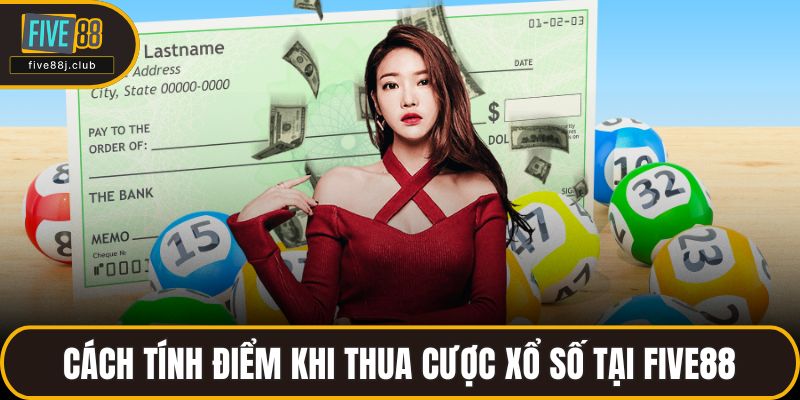 Cách tính điểm khi thua cược xổ số tại FIVE88