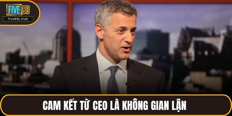 Cam kết từ CEO là không gian lận