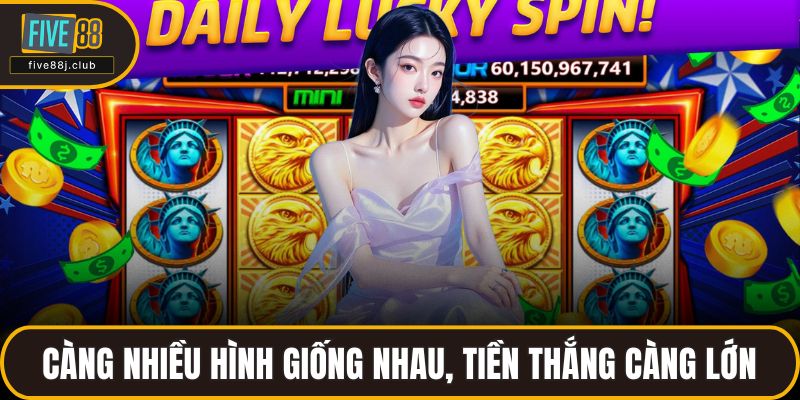 Càng nhiều hình giống nhau, tiền thắng càng lớn