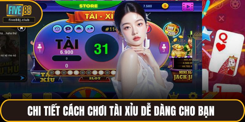 Chi tiết cách chơi tài xỉu dễ dàng cho bạn