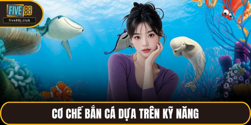 Cơ chế bắn cá dựa trên kỹ năng