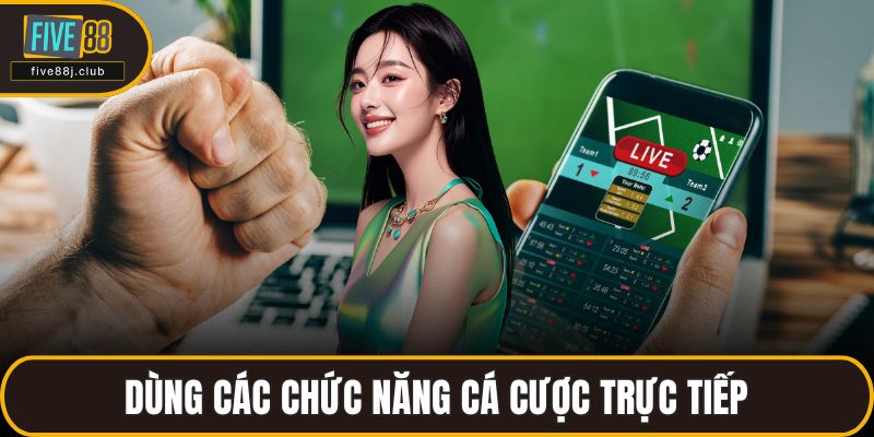 Dùng các chức năng cá cược trực tiếp
