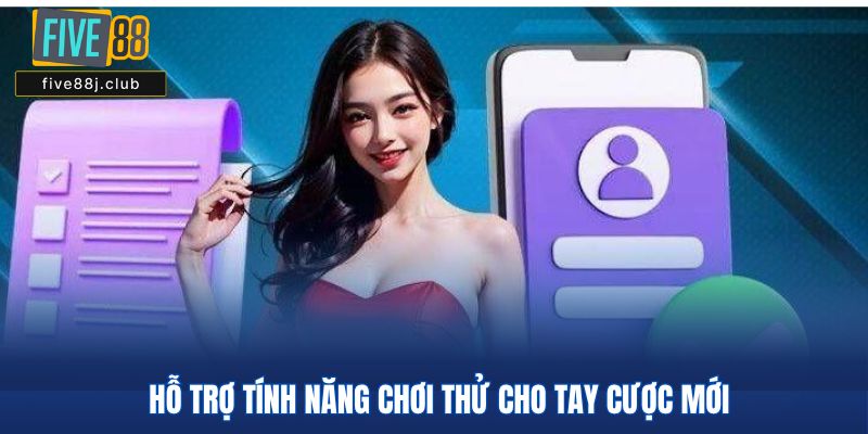 Hỗ trợ tính năng chơi thử cho tay cược mới