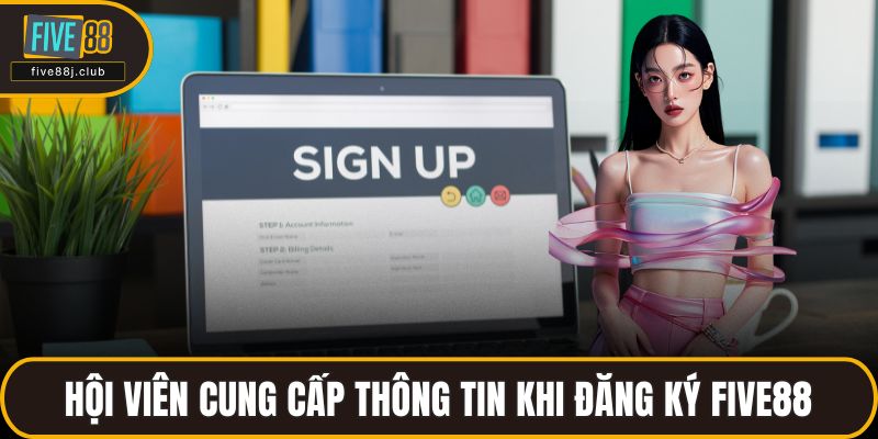 Hội viên cung cấp thông tin khi đăng ký FIVE88