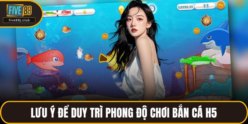 Lưu ý để duy trì phong độ chơi bắn cá H5