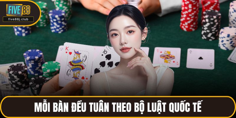 Mỗi bàn đều tuân theo bộ luật quốc tế