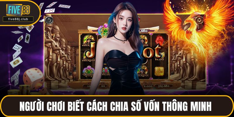 Người chơi biết cách chia số vốn thông minh