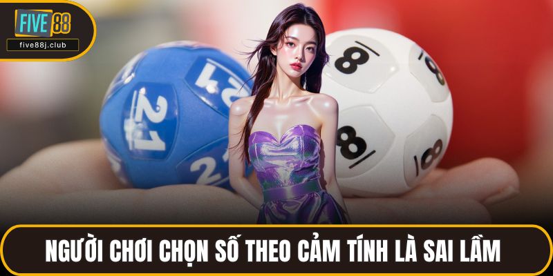 Người chơi chọn số theo cảm tính là sai lầm 