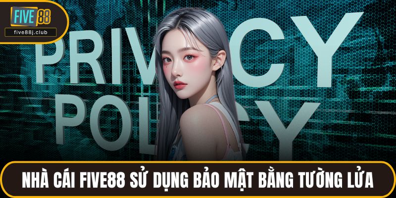 Nhà cái FIVE88 sử dụng bảo mật bằng tường lửa