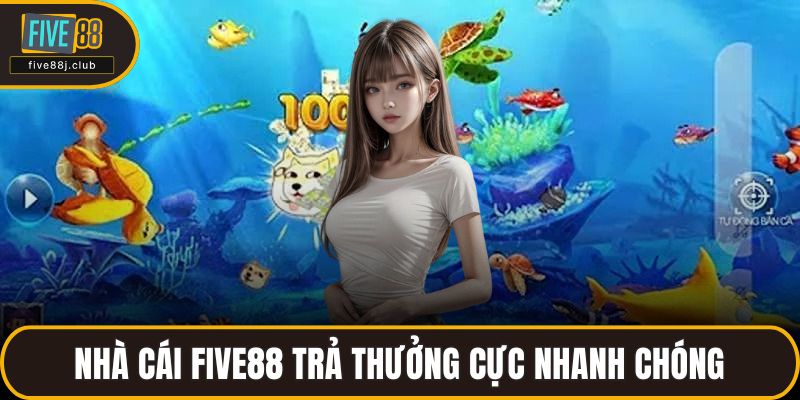 Nhà cái FIVE88 trả thưởng cực nhanh chóng