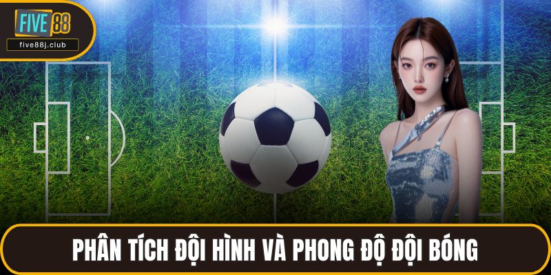 Phân tích đội hình và phong độ đội bóng