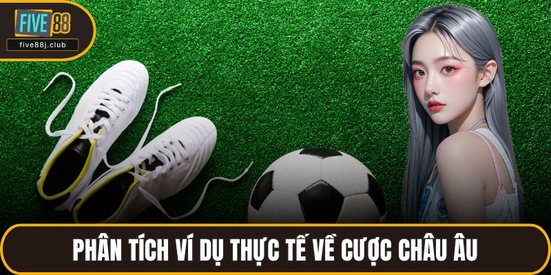 Phân tích ví dụ thực tế về cược châu Âu