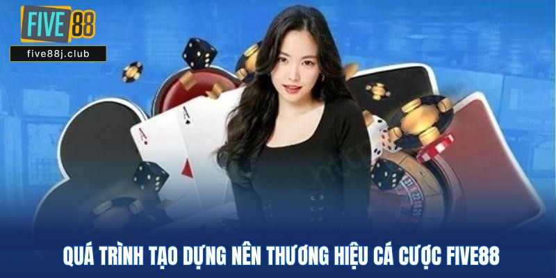 Quá trình tạo dựng nên thương hiệu cá cược Five88