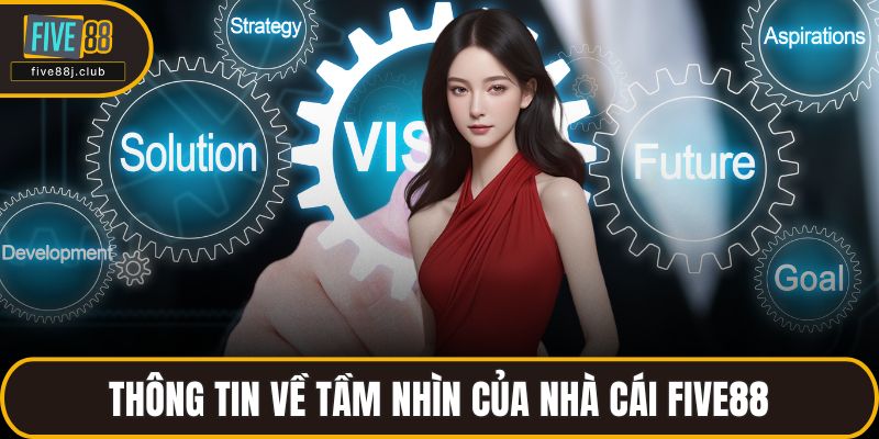 Thông tin về tầm nhìn của nhà cái FIVE88