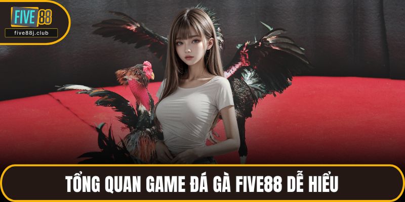 Tổng quan game đá gà FIVE88 dễ hiểu