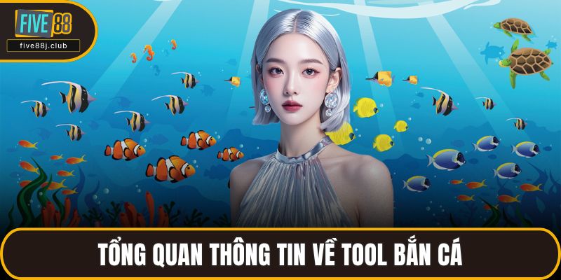 Tổng quan thông tin về tool bắn cá