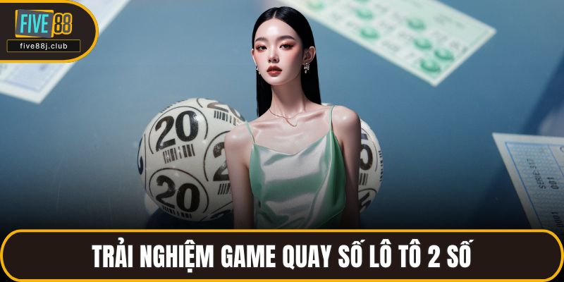 Trải nghiệm game quay số lô tô 2 số