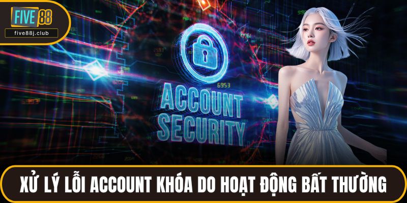 Xử lý lỗi account khóa do hoạt động bất thường